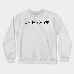 Love Never Ends Crewneck Sweatshirt